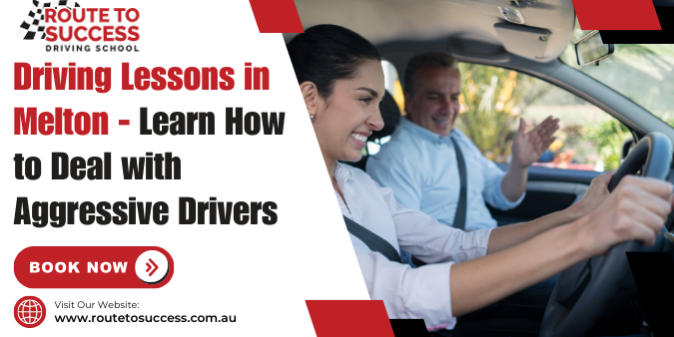Driving Lessons in Melton- Learn How to Deal with Aggressive Drivers